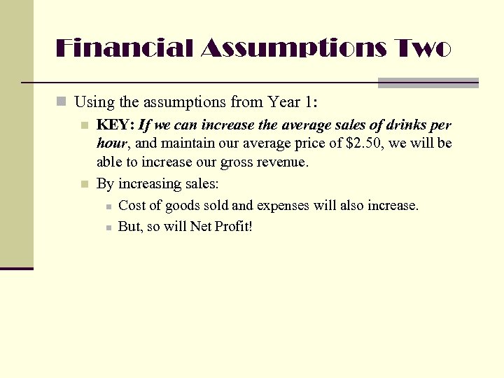 Financial Assumptions Two n Using the assumptions from Year 1: n KEY: If we