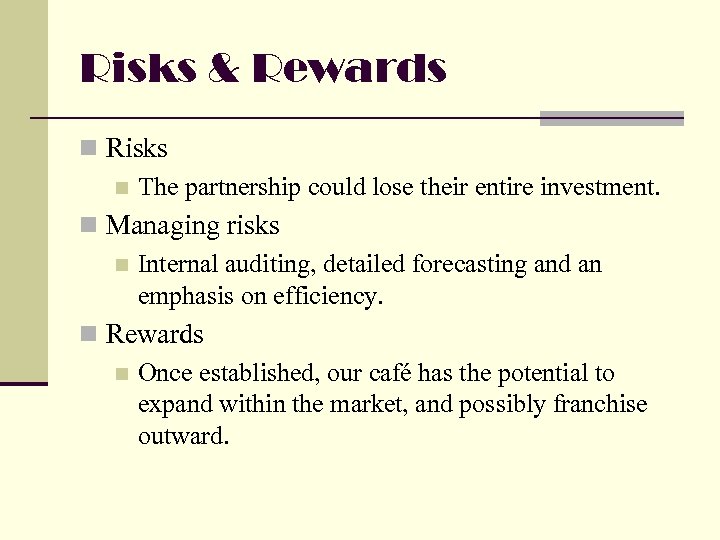 Risks & Rewards n Risks n The partnership could lose their entire investment. n