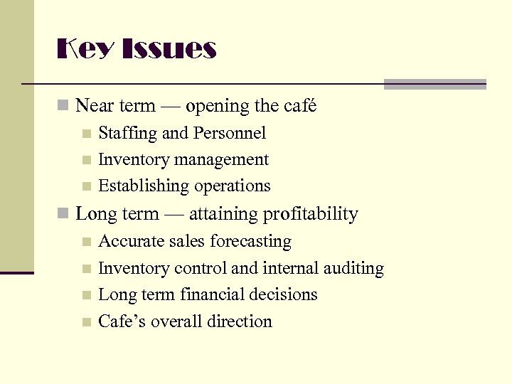 Key Issues n Near term — opening the café n Staffing and Personnel n