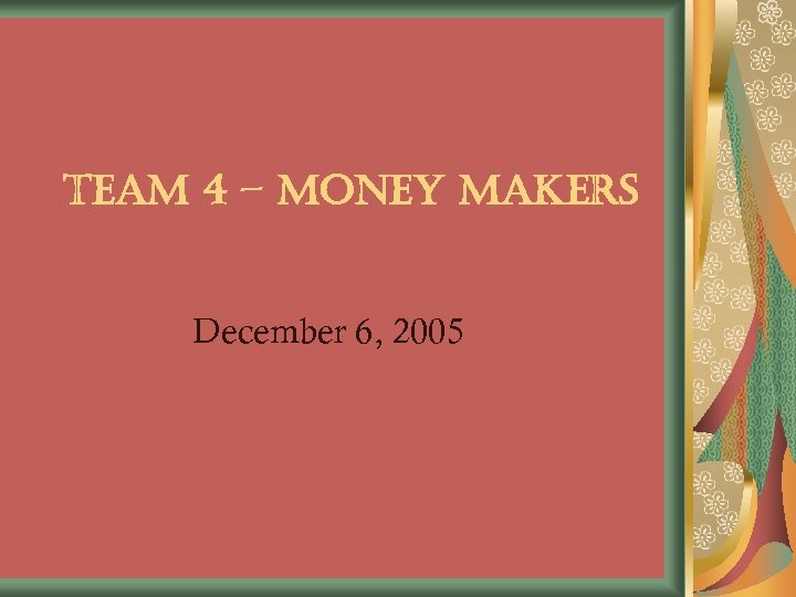 team 4 – mone. Y ma. Kers December 6, 2005 