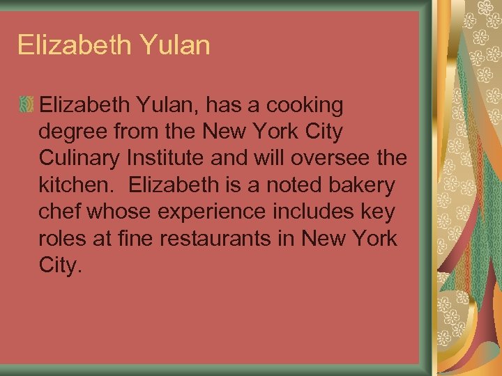 Elizabeth Yulan, has a cooking degree from the New York City Culinary Institute and