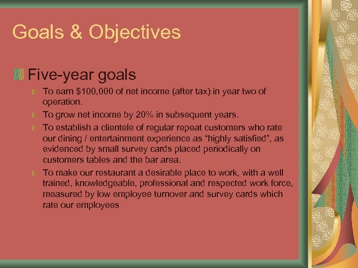 Goals & Objectives Five-year goals To earn $100, 000 of net income (after tax)