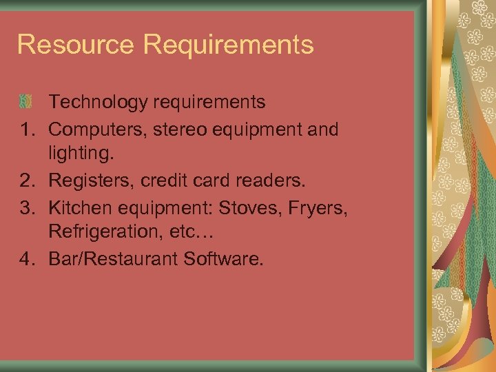 Resource Requirements 1. 2. 3. 4. Technology requirements Computers, stereo equipment and lighting. Registers,