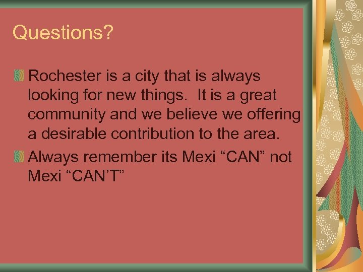 Questions? Rochester is a city that is always looking for new things. It is