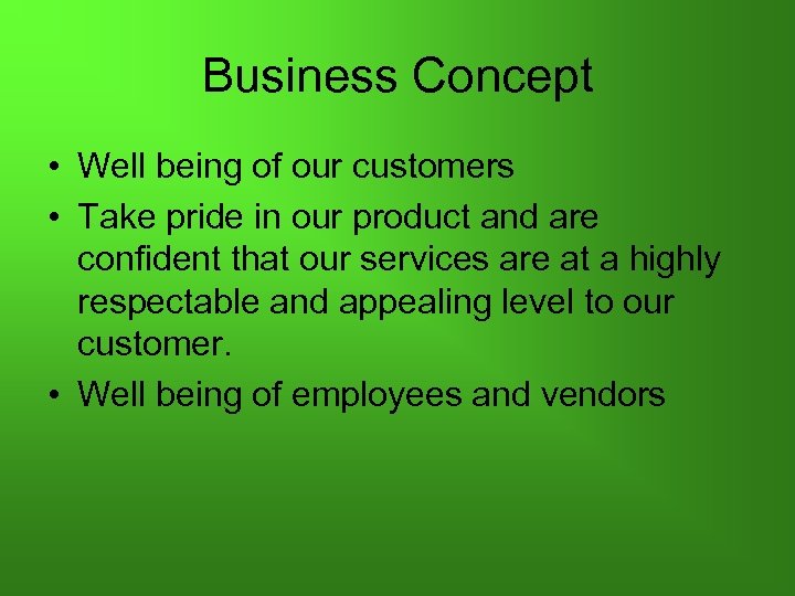 Business Concept • Well being of our customers • Take pride in our product