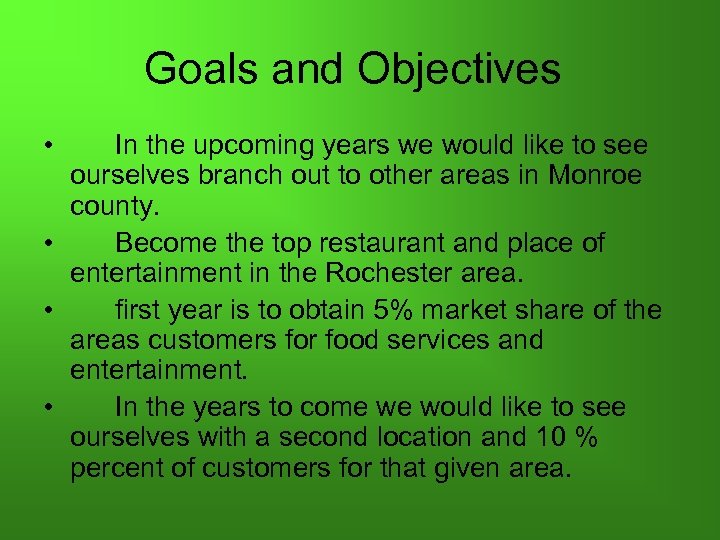 Goals and Objectives • In the upcoming years we would like to see ourselves