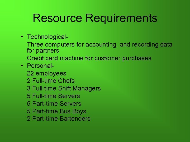 Resource Requirements • Technological- Three computers for accounting, and recording data for partners Credit