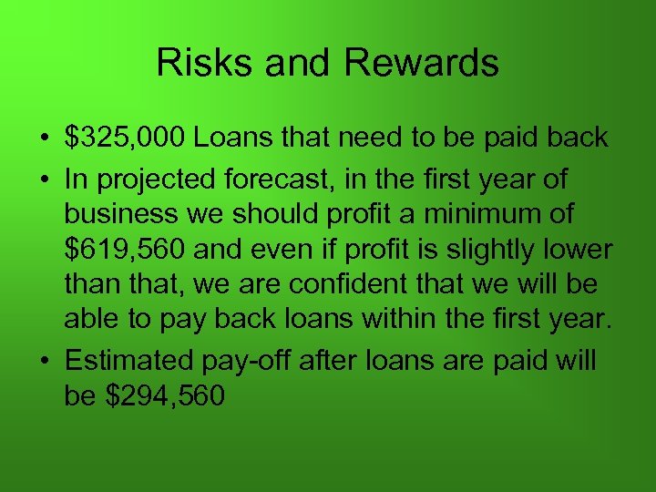 Risks and Rewards • $325, 000 Loans that need to be paid back •