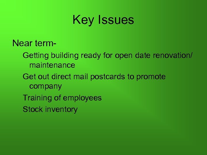 Key Issues Near term. Getting building ready for open date renovation/ maintenance Get out