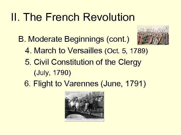 II. The French Revolution B. Moderate Beginnings (cont. ) 4. March to Versailles (Oct.