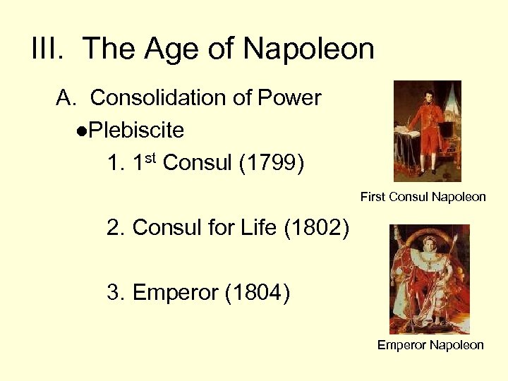 III. The Age of Napoleon A. Consolidation of Power ●Plebiscite 1. 1 st Consul