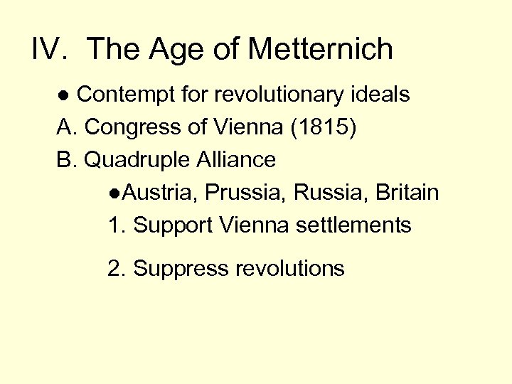 IV. The Age of Metternich ● Contempt for revolutionary ideals A. Congress of Vienna