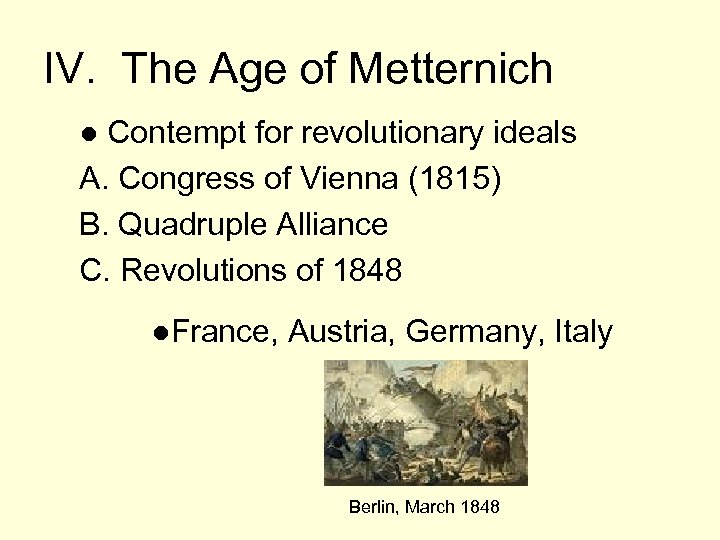 IV. The Age of Metternich ● Contempt for revolutionary ideals A. Congress of Vienna