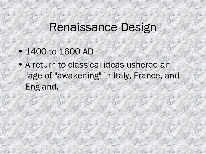 Renaissance Design • 1400 to 1600 AD • A return to classical ideas ushered