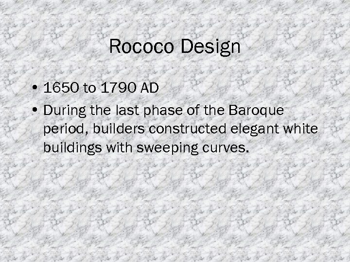 Rococo Design • 1650 to 1790 AD • During the last phase of the