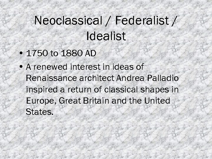 Neoclassical / Federalist / Idealist • 1750 to 1880 AD • A renewed interest
