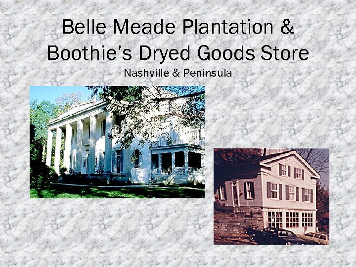Belle Meade Plantation & Boothie’s Dryed Goods Store Nashville & Peninsula 