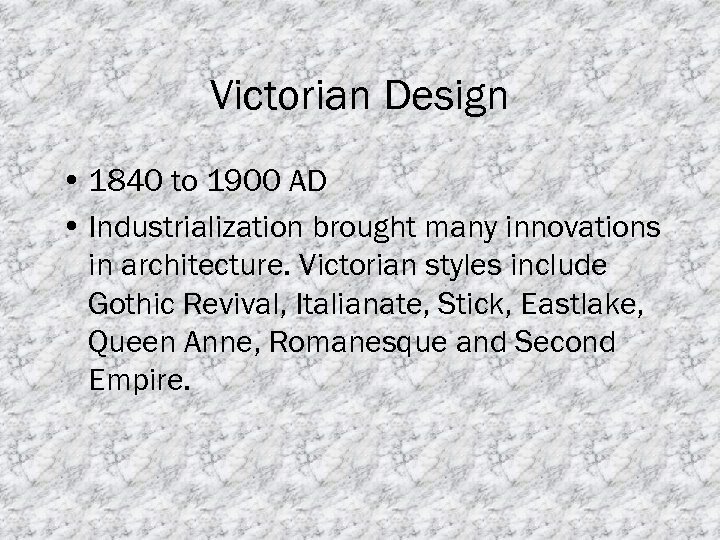 Victorian Design • 1840 to 1900 AD • Industrialization brought many innovations in architecture.
