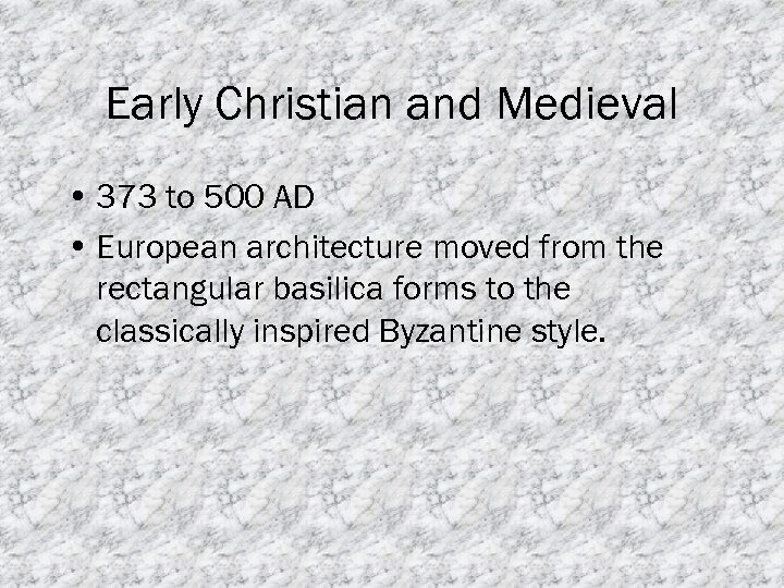 Early Christian and Medieval • 373 to 500 AD • European architecture moved from