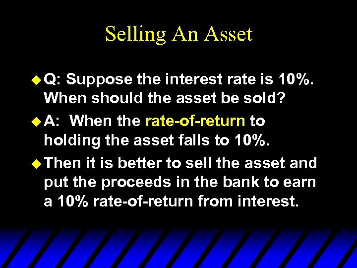Selling An Asset u Q: Suppose the interest rate is 10%. When should the