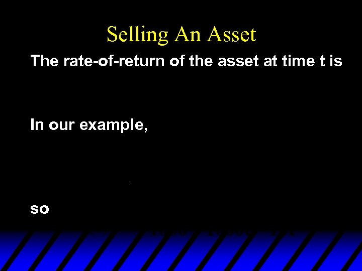 Selling An Asset The rate-of-return of the asset at time t is In our