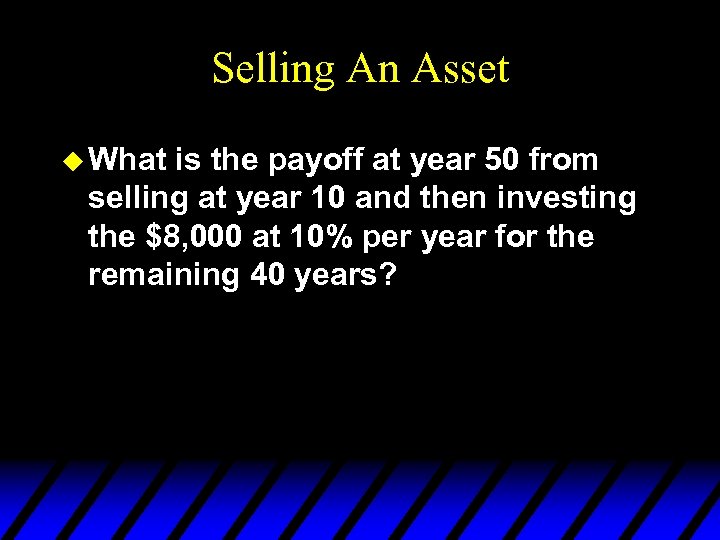 Selling An Asset u What is the payoff at year 50 from selling at