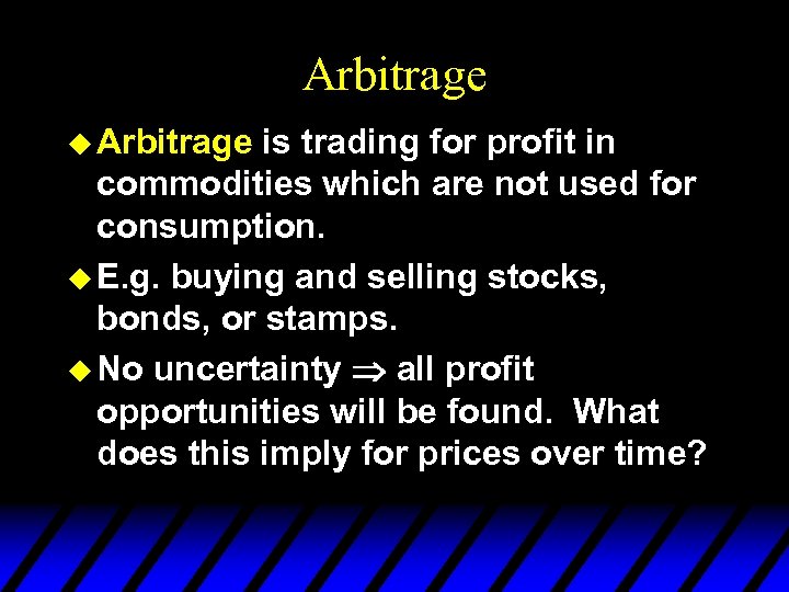 Arbitrage u Arbitrage is trading for profit in commodities which are not used for