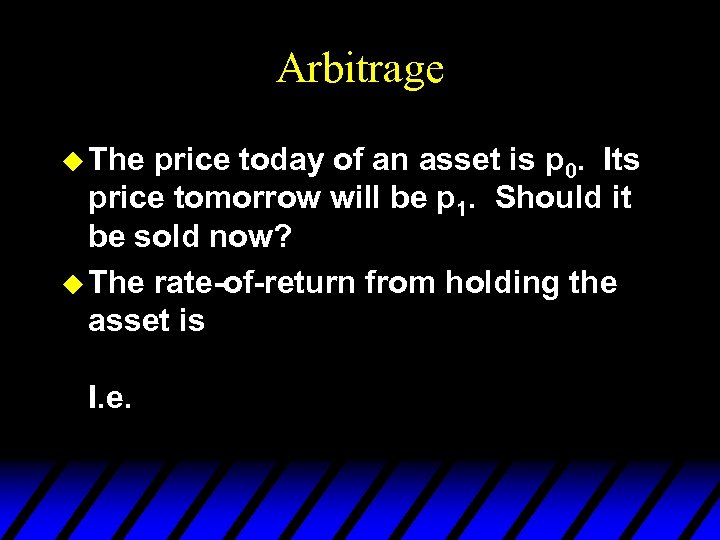 Arbitrage u The price today of an asset is p 0. Its price tomorrow