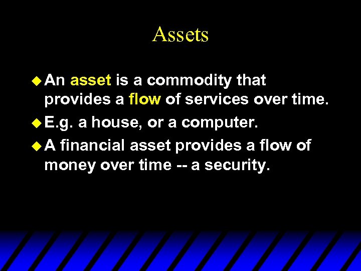Assets u An asset is a commodity that provides a flow of services over