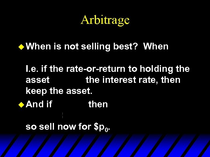 Arbitrage u When is not selling best? When I. e. if the rate-or-return to
