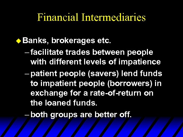 Financial Intermediaries u Banks, brokerages etc. – facilitate trades between people with different levels