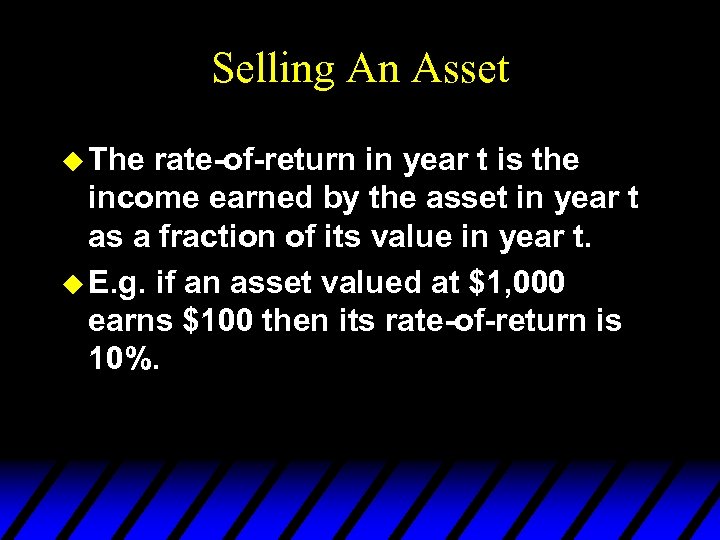 Selling An Asset u The rate-of-return in year t is the income earned by