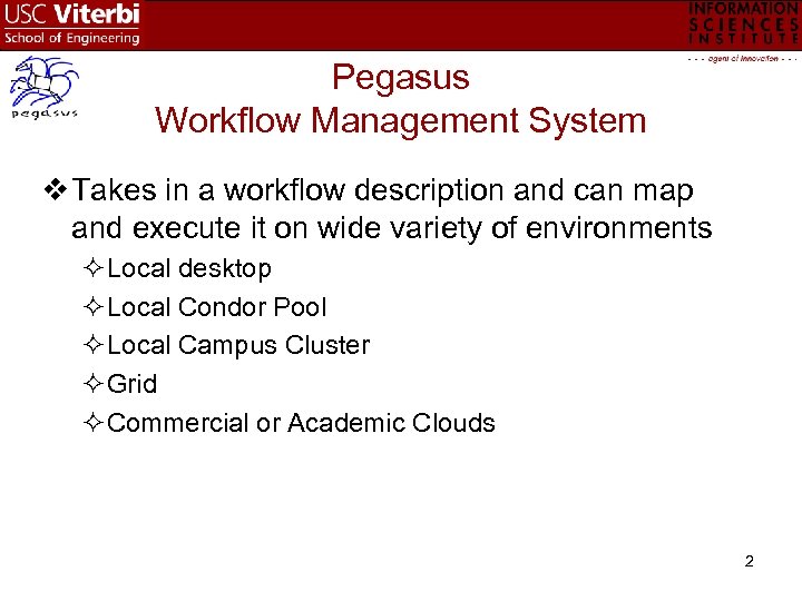 Pegasus Workflow Management System v Takes in a workflow description and can map and