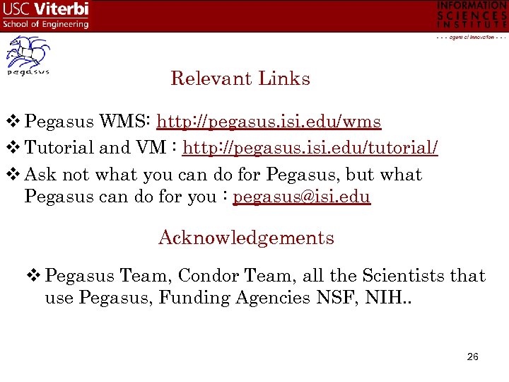 Relevant Links v Pegasus WMS: http: //pegasus. isi. edu/wms v Tutorial and VM :