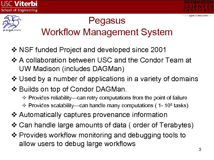 Pegasus Workflow Management System v NSF funded Project and developed since 2001 v A