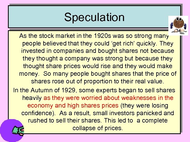 Speculation As the stock market in the 1920 s was so strong many people