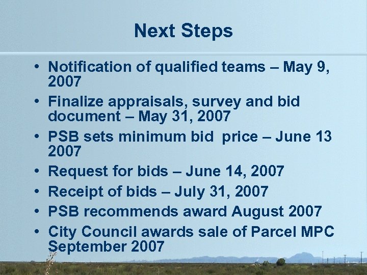 Next Steps • Notification of qualified teams – May 9, 2007 • Finalize appraisals,