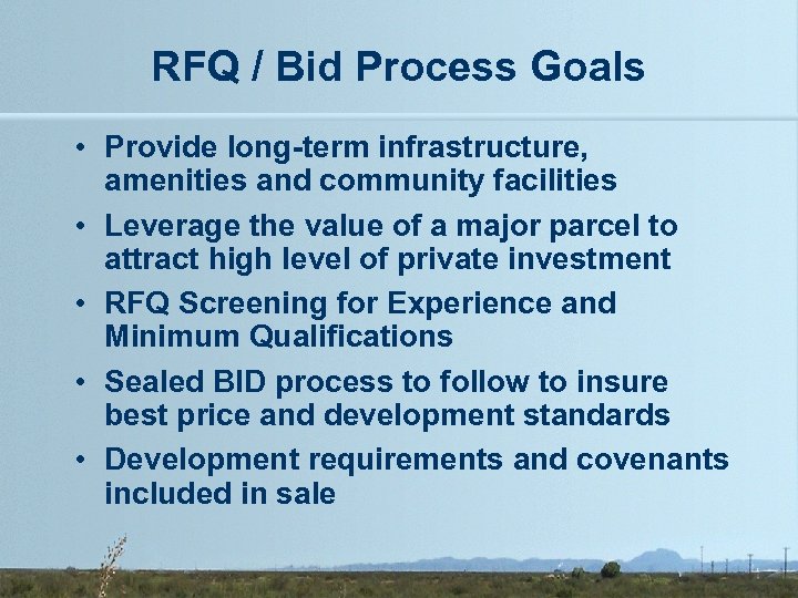 RFQ / Bid Process Goals • Provide long-term infrastructure, amenities and community facilities •