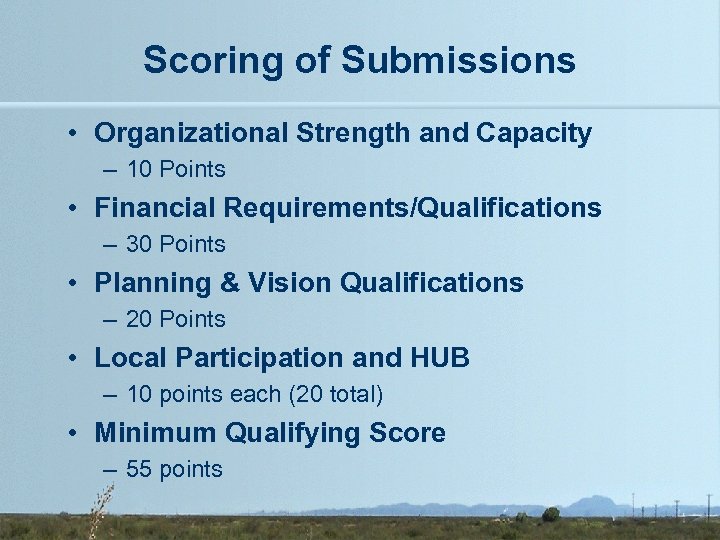 Scoring of Submissions • Organizational Strength and Capacity – 10 Points • Financial Requirements/Qualifications