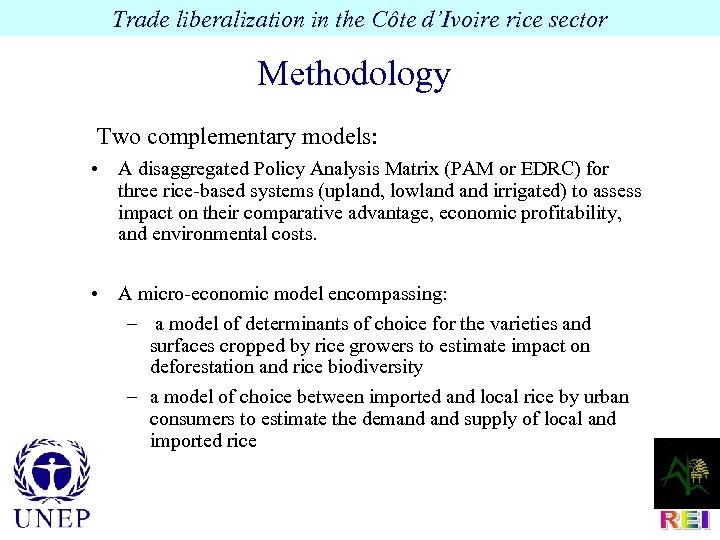 Trade liberalization in the Côte d’Ivoire rice sector Methodology Two complementary models: • A