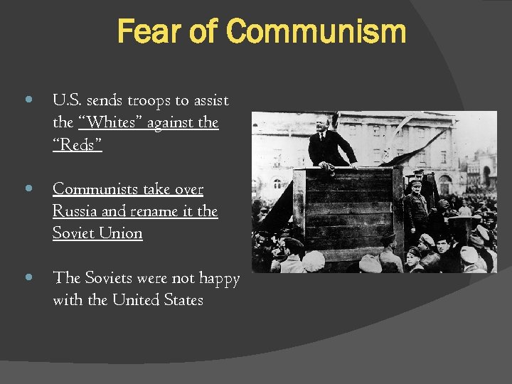 Fear of Communism U. S. sends troops to assist the “Whites” against the “Reds”