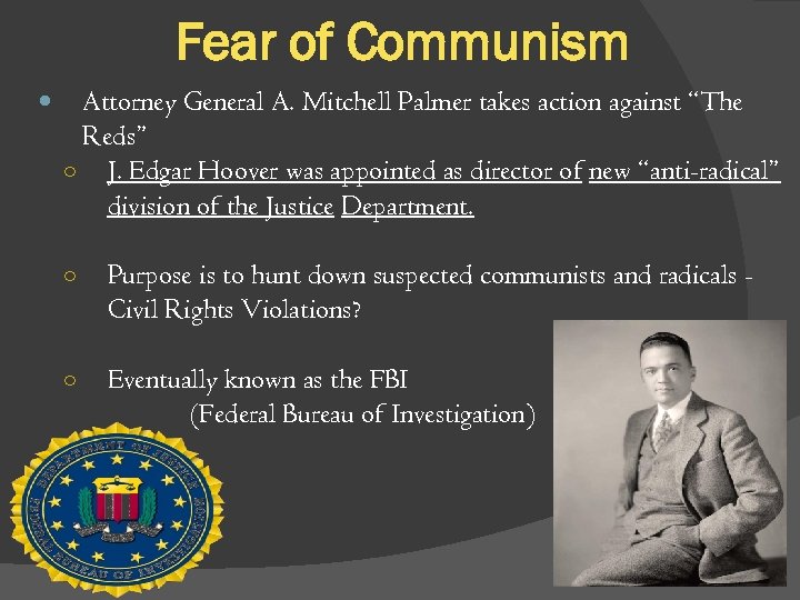 Fear of Communism Attorney General A. Mitchell Palmer takes action against “The Reds” ○