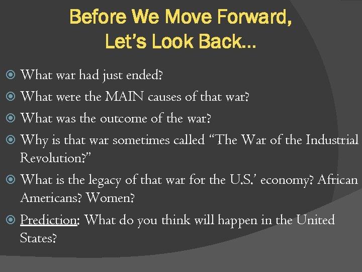 Before We Move Forward, Let’s Look Back… What war had just ended? What were