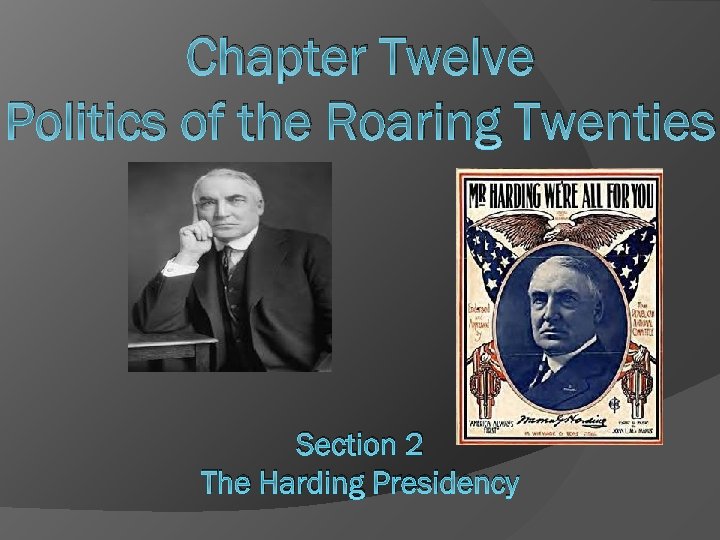 Chapter Twelve Politics of the Roaring Twenties Section 2 The Harding Presidency 