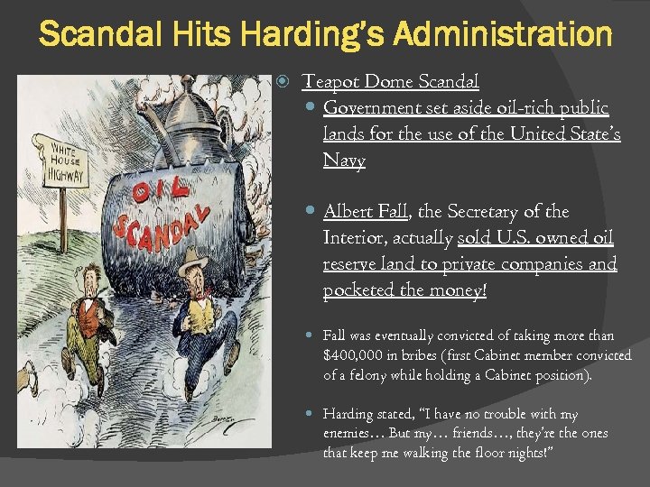 Scandal Hits Harding’s Administration Teapot Dome Scandal Government set aside oil-rich public lands for