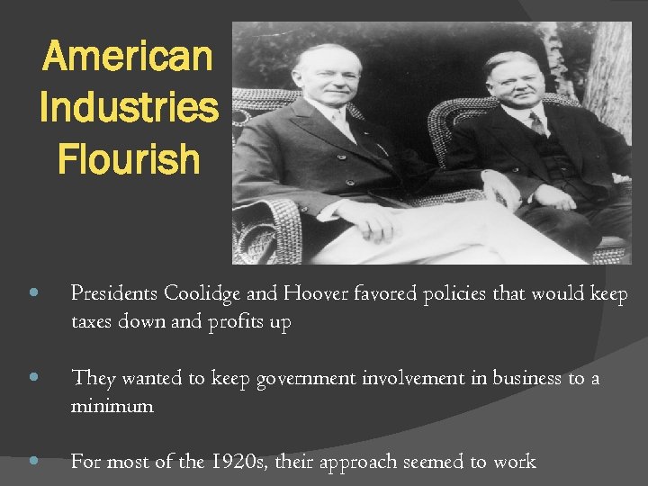 American Industries Flourish Presidents Coolidge and Hoover favored policies that would keep taxes down