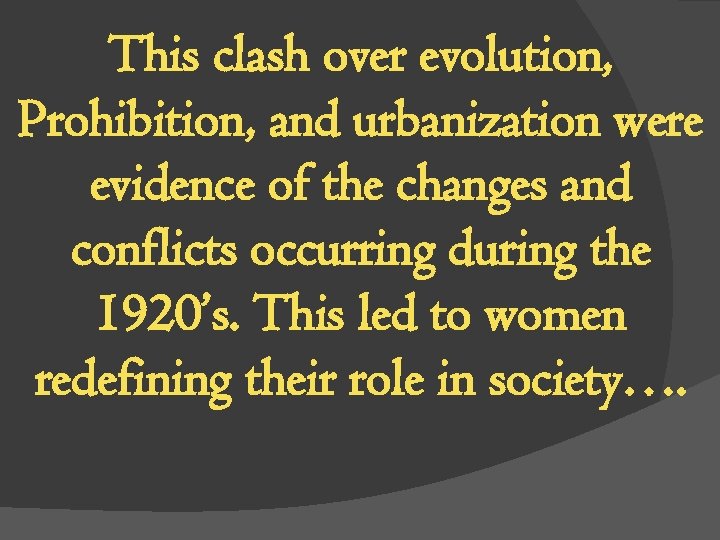 This clash over evolution, Prohibition, and urbanization were evidence of the changes and conflicts