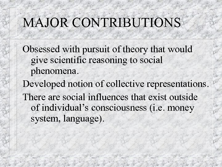 MAJOR CONTRIBUTIONS Obsessed with pursuit of theory that would give scientific reasoning to social