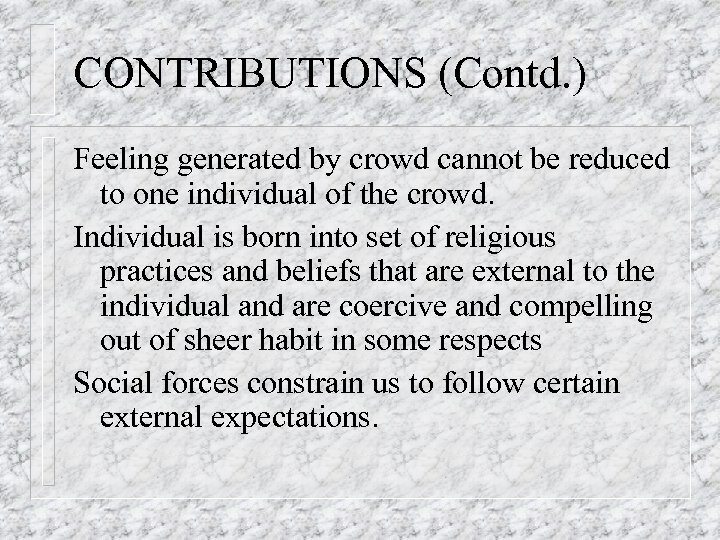 CONTRIBUTIONS (Contd. ) Feeling generated by crowd cannot be reduced to one individual of