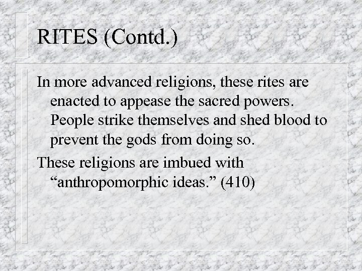 RITES (Contd. ) In more advanced religions, these rites are enacted to appease the